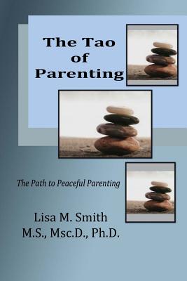 The Tao of Parenting: The Path to Peaceful Parenting - Lisa M. Smith