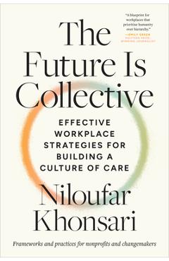 Coperta cărții 'The Future Is Collective: Effective Workplace Strategies for Building a Culture of Care--Frameworks and Practices for'