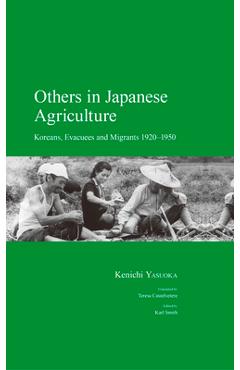 Poza produsului Others in Japanese Agriculture: Koreans, Evacuees and Migrants 1920-1950 - Kenichi Yasuoka
