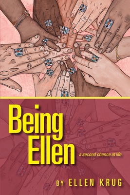 Being Ellen: A Second Chance at Life - Ellen Krug