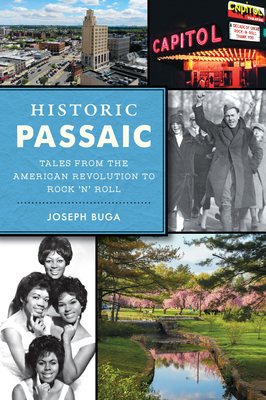 Historic Passaic: Tales from the American Revolution to Rock 'n' Roll -