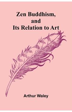 Coperta cărții 'Zen Buddhism, and Its Relation to Art - Arthur Waley'