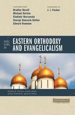 Three Views on Eastern Orthodoxy and Evangelicalism - Stanley N. Gundry