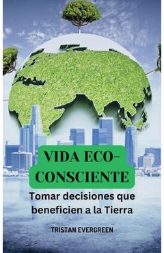 Coperta cărții 'Vida eco-consciente: Tomar decisiones que beneficien a la Tierra - Tristan Evergreen'