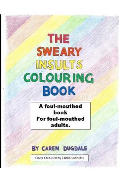 Coperta cărții 'The Sweary Insult Colouring Book: A book for adults - Caren Dugdale'