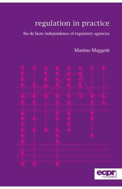 Poza produsului Regulation in Practice: The de facto Independence of Regulatory Agencies - Martino Maggetti