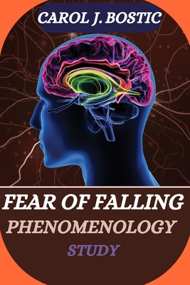 Fear of Falling Phenomenology Study - Carol J. Bostic