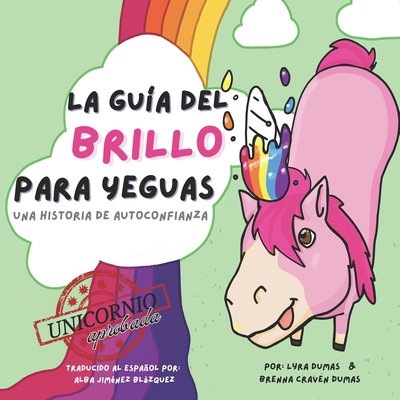 LA GUÍA DEL BRILLO PARA YEGUAS [A Horse's Guide to Glitter SPANISH]: Una Historia de Autoconfianza - Lyra Dumas