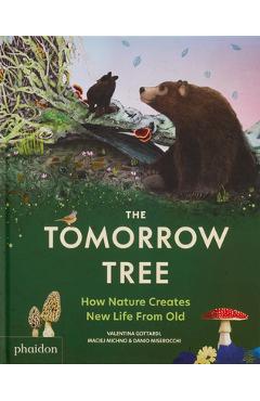 Poza produsului The Tomorrow Tree: How Nature Creates New Life from Old - Valentina Gottardi