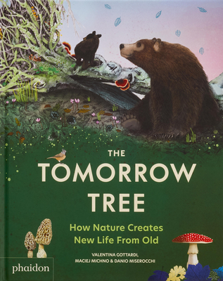 The Tomorrow Tree: How Nature Creates New Life from Old - Valentina Gottardi