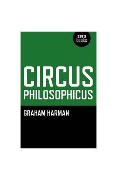 Circus Philosophicus - Graham Harman