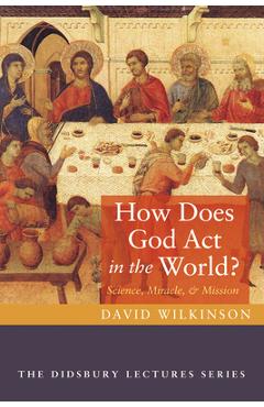 Coperta cărții 'How Does God ACT in the World?: Science, Miracle, and Mission - David Wilkinson'