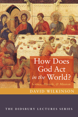 Coperta cărții 'How Does God ACT in the World?: Science, Miracle, and Mission - David Wilkinson'