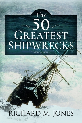 Coperta cărții 'The 50 Greatest Shipwrecks - Richard M. Jones'