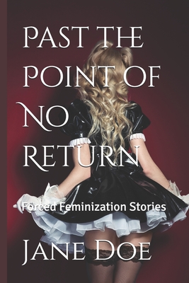 Past the Point of No Return: Forced Feminization Stories - Jane Doe