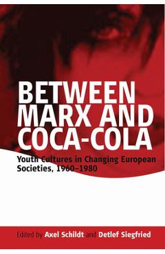 Poza produsului Between Marx and Coca-Cola: Youth Cultures in Changing European Societies, 1960-1980 - Axel Schildt