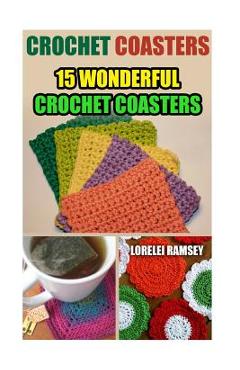 Coperta cărții 'Crochet Coasters: 15 Wonderful Crochet Coasters - Lorelei Ramsey'