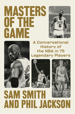 Masters of the Game: A Conversational History of the NBA in 75 Legendary Players - Sam Smith