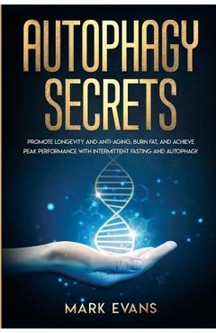 Poza produsului Autophagy: Secrets - Promote Longevity and Anti-Aging, Burn Fat, and Achieve Peak Performance with Intermittent Fasting and Autop - Mark Evans