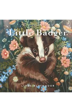 Little Badger: Educational Children's Picture Book About Badgers Filled With Photos, Art, & Badger Facts - Linda Blackmoor