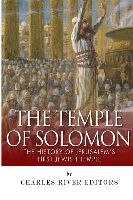 The Temple of Solomon: The History of Jerusalem's First Jewish Temple - 