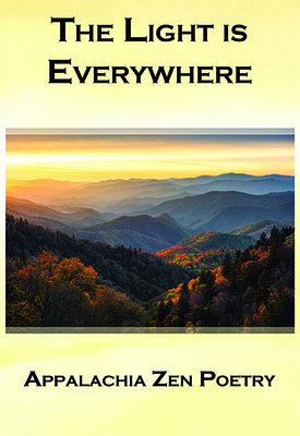 Coperta cărții 'The Light Is Everywhere: Appalachia Zen Poetry - Victor Depta'