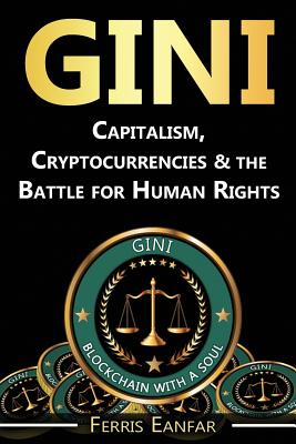Gini: Capitalism, Cryptocurrencies & the Battle for Human Rights - Ferris Eanfar