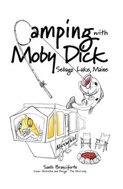 Coperta cărții 'Camping With Moby Dick: Sebago Lake, Maine - Santo Branciforte'