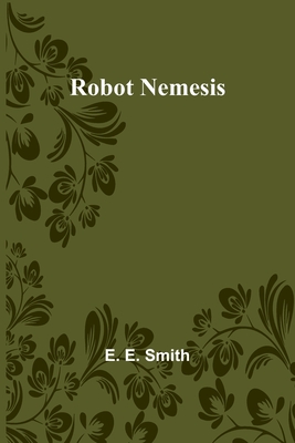 Robot Nemesis - E. E. Smith