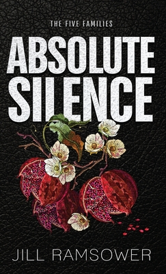 Absolute Silence: Special Print Edition: Special Print Edition: A Dark Mafia Romance - Jill Ramsower