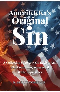 Coperta cărții 'AmeriKKKa's Original Sin: A Collection of Essays on Racism and the Continuing Scourge of White Supremacy - K. Gerald'