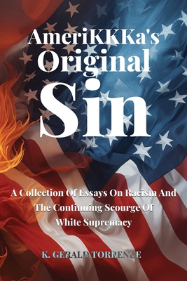 Coperta cărții 'AmeriKKKa's Original Sin: A Collection of Essays on Racism and the Continuing Scourge of White Supremacy - K. Gerald'