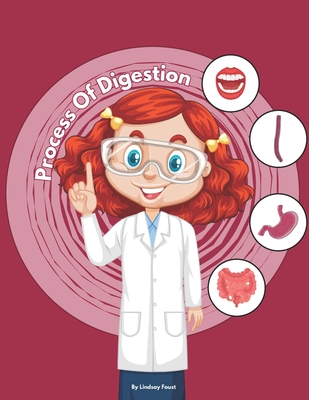 The Process Of Digestion For Kids An Interactive Book With Lesson Plan: Engaging Digestion Journey: A Comprehensive 7-Step Guide for Kids to Learn the - Lindsay Foust