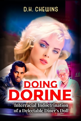 Doing Dorine: Interracial Indoctrination of a Delectable Diner's Doll - D. H. Chewins