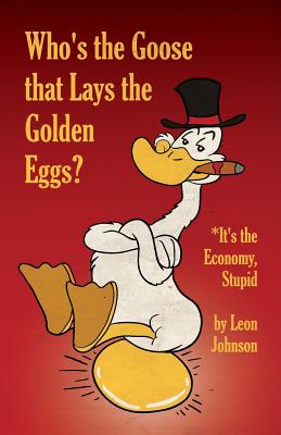 Coperta cărții 'Who's the Goose that Lays the Golden Eggs? - Leon Johnson'