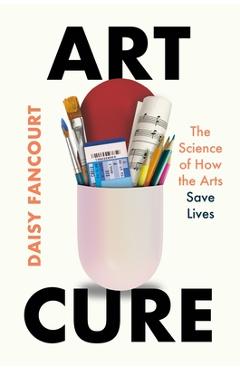 Poza produsului Art Cure: The Science of How the Arts Save Lives - Daisy Fancourt