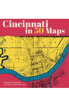 Poza produsului Cincinnati in 50 Maps - Nick Swartsell