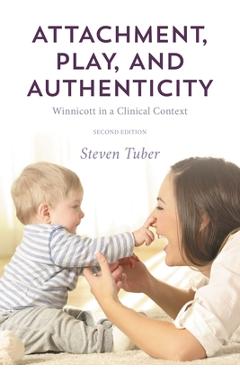 Coperta cărții 'Attachment, Play, and Authenticity: Winnicott in a Clinical Context - Steven Tuber'
