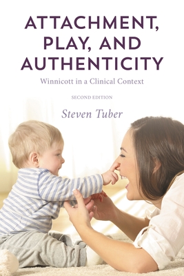 Coperta cărții 'Attachment, Play, and Authenticity: Winnicott in a Clinical Context - Steven Tuber'