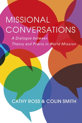 Coperta cărții 'Missional Conversations: A Dialogue Between Theory and PRAXIS in World Mission - Cathy Ross'