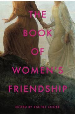 Coperta cărții 'The Book of Women's Friendship - Rachel Cooke'
