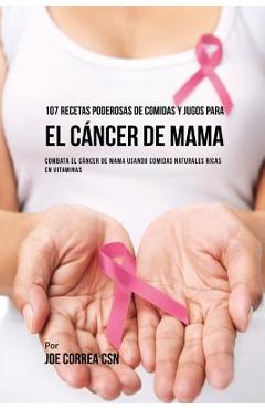 Coperta cărții '107 Recetas Poderosas de Comidas y Jugos Para El Cáncer de Mama: Combata El Cáncer de Mama Usando Comidas Naturales'