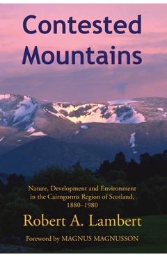 Coperta cărții 'Contested Mountains: Nature, Development and Environment in the Cairngorms Region of Scotland, 1880-1980 - Robert A.'