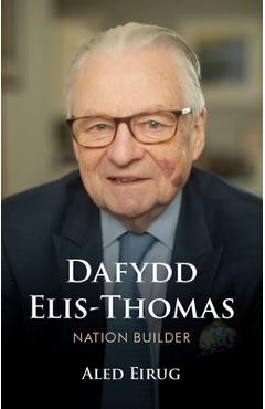 Poza produsului Dafydd Elis-Thomas: Nation Builder - Aled Eirug