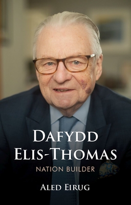 Dafydd Elis-Thomas: Nation Builder - Aled Eirug