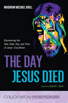 The Day Jesus Died - Woodrow Michael Kroll