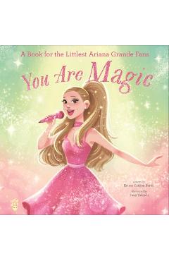 Poza produsului You Are Magic: A Book for the Littlest Ariana Grande Fans - Emma Carlson Berne