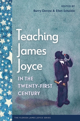 Teaching James Joyce in the Twenty-First Century - Barry Devine