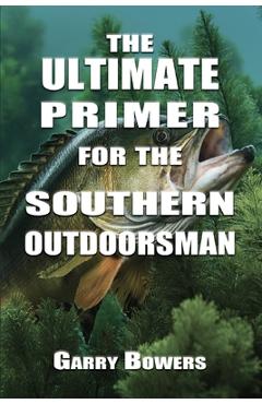 Poza produsului The Ultimate Primer for the Southern Outdoorsman - Garry Bowers