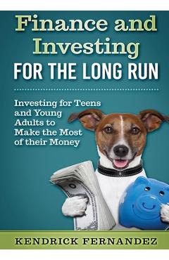 Coperta cărții 'Finance and Investing for the Long Run: Investing for Young Adults to Make the Most of Their Money - Kendrick Fernandez'
